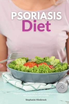 Psoriasis Diet: A Beginner's Step-by-Step Guide for Women on Managing Psoriasis, With Curated Recipes and a Meal Plan