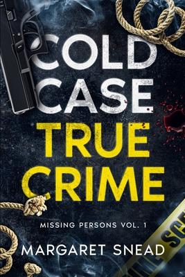 Cold Case True Crime: Missing Persons Vol. 1