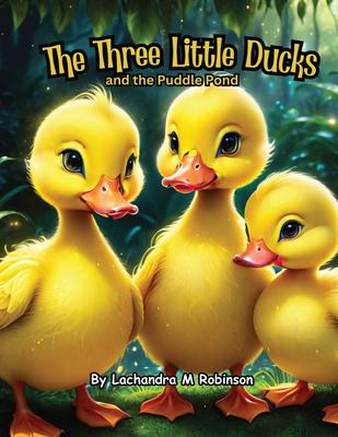 The Three Little Ducks: and the Puddle Pond