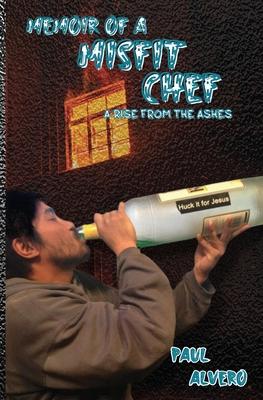 Memoir of a Misfit Chef: A Rise From The Ashes