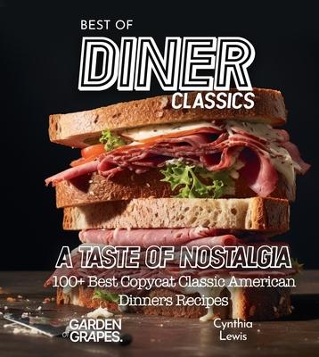 Best of Diner Classics Cookbook: A Taste of Nostalgia - 100+ Best Copycat Classic American Dinners Recipes Subscription