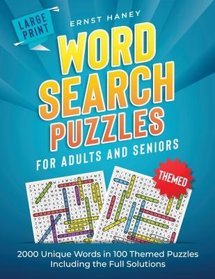 Large Print Themed Word Search Puzzles for Adults and Seniors: 2000 Unique Words in 100 Themed Puzzles Including the Full Solutions