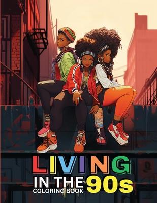 Living in the '90s: A Nostalgic Coloring Book for Adults: Coloring Book for Black Women, Self-Love Coloring Book for Women, Coloring Book