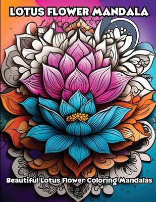 Lotus Flower Mandala: Beautiful Lotus Flower Coloring Mandalas