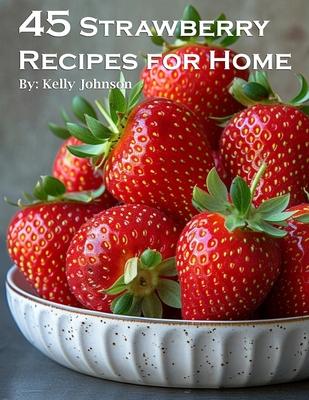 45 Strawberry Recipes for Home