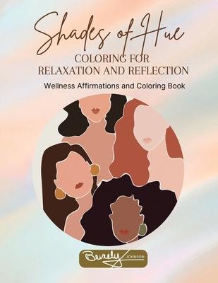 Shades of Hue: Wellness Affirmations and Coloring Book