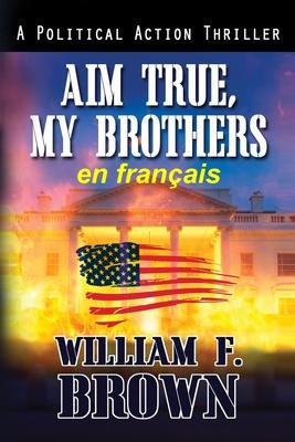 Aim True, My Brothers, en franais: Visez vrai, mes frres, un thriller au Moyen-Orient