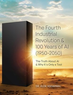 The Fourth Industrial Revolution & 100 Years of AI (1950-2050): The Truth About AI & Why It's Only a Tool