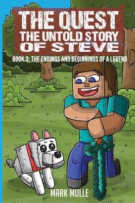 The Quest The Untold Story of Steve Book 3: The Endings and Beginnings of a Legend