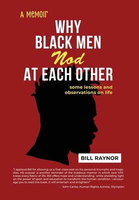 Why Black Men Nod at Each Other: some lessons and observations on life (A Memoir)