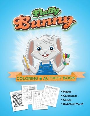 Fluffy Bunny Coloring & Activity Book: Mazes, Crosswords, Games, Fun For All Ages