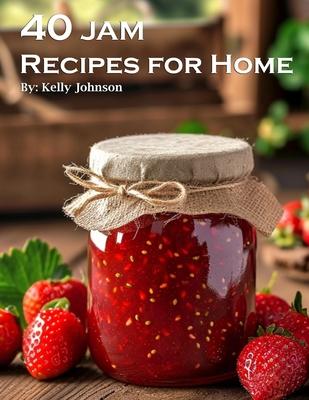 40 Jam Recipes for Home