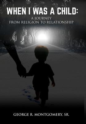 When I Was A Child: A Journey From Religion To Relationship