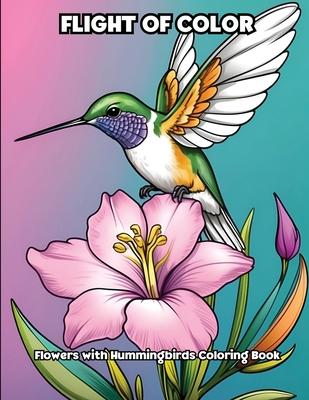 Flight of Color: Flowers with Hummingbirds Coloring Book