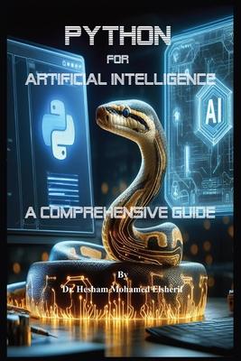 Python for Artificial Intelligence: A Comprehensive Guide