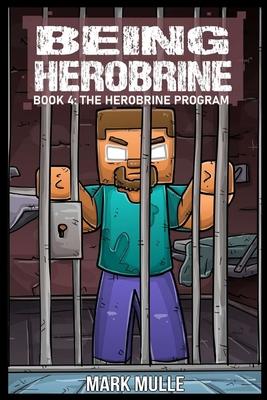 Being Herobrine Book 4: The Herobrine Program