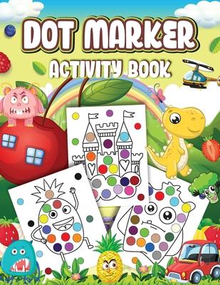 Dot Markers Activity Book: Cute Designs with Animals, Vehicles, Fruits and Monsters...Dot a Page a day (Animals) Easy Guided BIG DOTS Gift For Ki