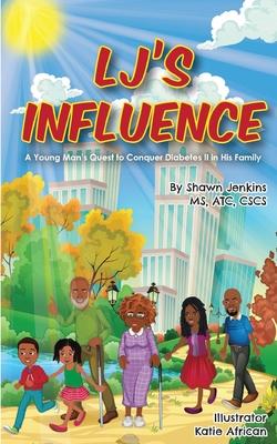 LJ's Influence: A Young Man's Quest to Conquer Diabetes II in His Family