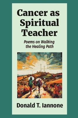 Cancer as Spiritual Teacher: Poems on Walking the Healing Path Subscription