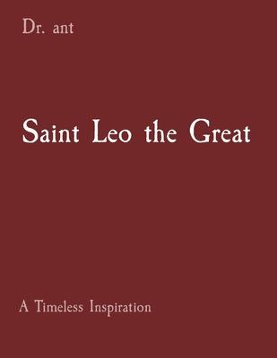 Saint Leo the Great: A Timeless Inspiration