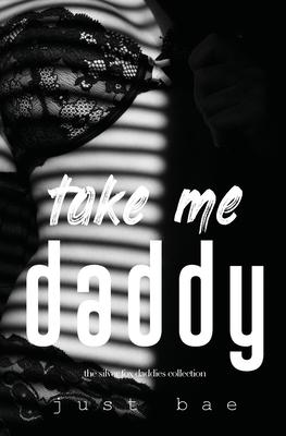 Take Me Daddy: The Silver Fox Daddies Collection