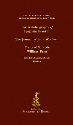 The Harvard Classics: Volume 1 - Franklin, Woolman, & Penn (Rogershaven Facsimile Edition)