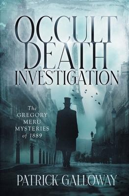 Occult Death Investigation: The Gregory Meru Mysteries of 1889