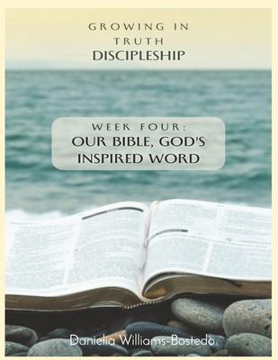 Growing in Truth Discipleship: Week 4: Our Bible, God's Inspired Word Subscription