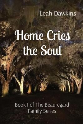 Home Cries the Soul: Book I of The Beauregard Family Series