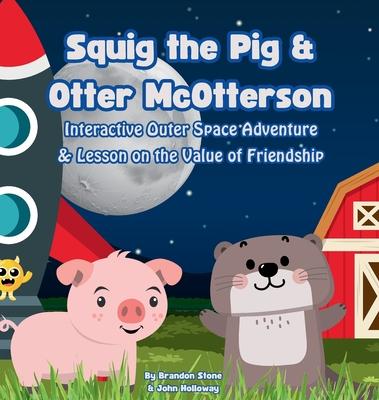 Squig the Pig & Otter McOtterson Interactive Outer Space Adventure: A Lesson on the Value of Friendship