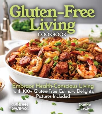 Gluten-Free Living Cookbook: Gluten-Free Living Cookbook: Embrace Health-Conscious Living with 100+ Gluten-Free Culinary Delights, Pictures Included Subscription