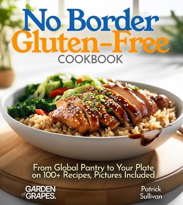 No Border Gluten-Free Cookbook: From Global Pantry to Your Plate on 100+ Recipes, Pictures Included Subscription