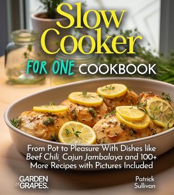 Slow Cooker For One Cookbook: From Pot to Pleasure With Dishes like Beef Chili, Cajun Jambalaya and 100+ More Recipes with Pictures Included Subscription