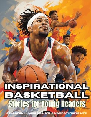 Inspirational Basketball Stories for Young Readers: Discover Teamwork, Dedication, and the Magic of Basketball