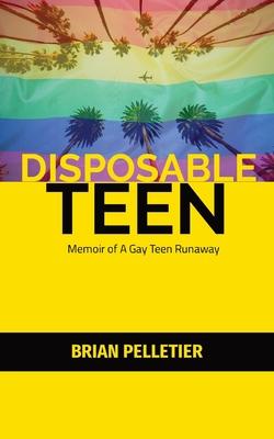 Disposable Teen: Memoir of a Gay Teen Runaway