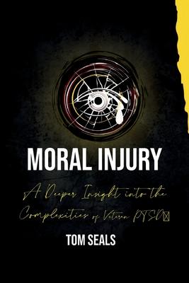 Moral Injury: A Deeper Insight into the Intricacies of PTSD Among Veterans