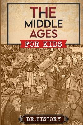 The Middle Ages: The Surprising History of the Middle Ages for Kids