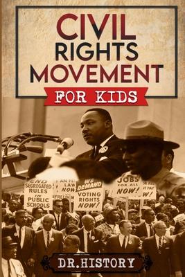 Civil Rights Movement: The Inspiring History of the Civil Rights Movement for Kids