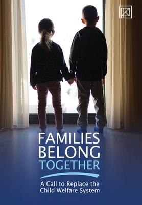 Families Belong Together: A Call to Replace the Child Welfare System