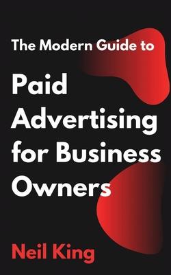 The Modern Guide to Paid Advertising for Business Owners: A Quick-Start Introduction to Google, Facebook, Instagram, YouTube, and TikTok Ads Subscription