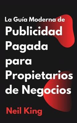 La Gua Moderna de Publicidad Pagada para Propietarios de Negocios: Una introduccin rpida a los anuncios de Google, Facebook, Instagram, YouTube y T Subscription