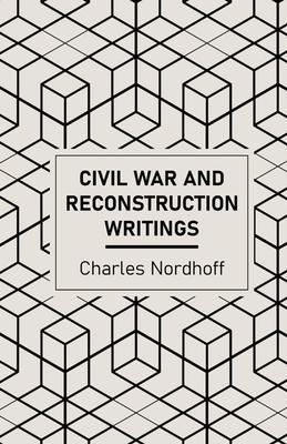 Civil War and Reconstruction Writings of Charles Nordhoff