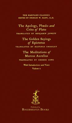 The Harvard Classics: Volume 2 - Plato, Epictetus, & Marcus Aurelius (Rogershaven Facsimile Edition)