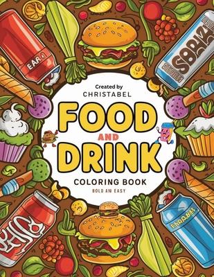 Food And Drink Coloring Book Bold And Easy": Food And Drink Coloring Book For Kids Smiling Foods, Featuring Burgers, Fruits, Vegetables, Cupcakes, Ice