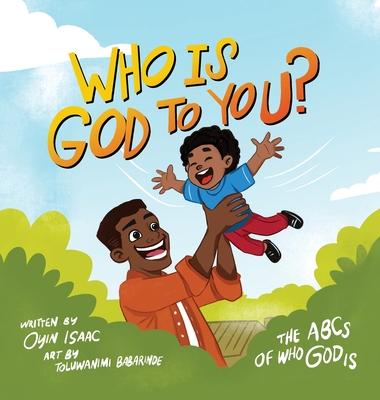 Who is God to you?: The ABCs of who God is