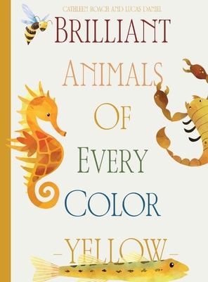 Brilliant Animals Of Every Color: Yellow Edition