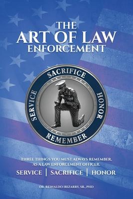 The Art of Law Enforcement: Three Things you must always remember, as a Law Enforcement Officer