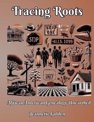 Tracing Roots African American Genealogy Unearthed