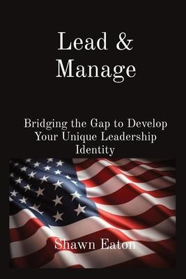 Lead & Manage: Bridging the Gap to Develop Your Unique Leadership Identity