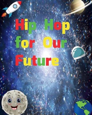 Hip Hop for Our Future: A compilation of modern day nursery rhymes that promote positivity and confidence in children: A compilation of modern